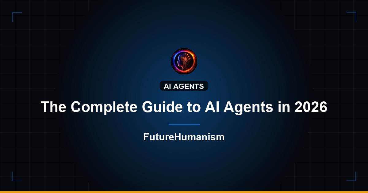 The Complete Guide to AI Agents in 2026 | Future Humanism