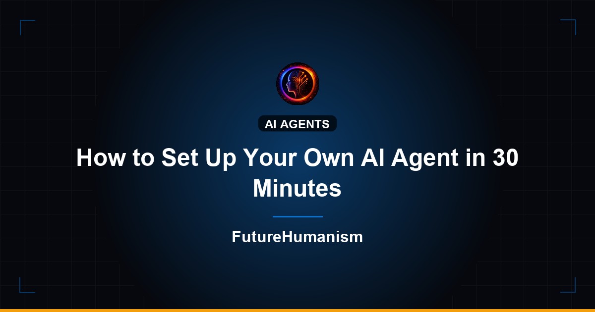 How to Set Up Your Own AI Agent in 30 Minutes | Future Humanism